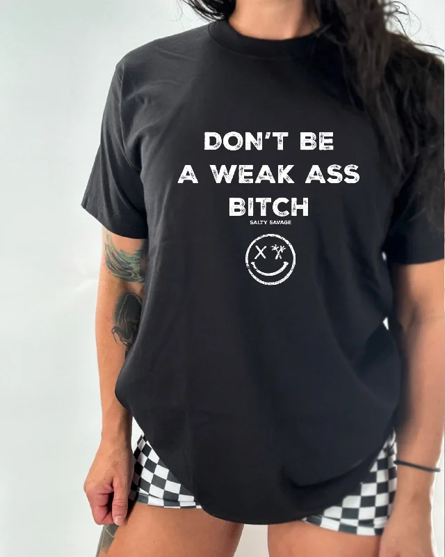 Salty Savage Ladies “DON’T BE A WEAK ASS BITCH” Oversized Boyfriend Tee Denim Fabric Leather Fabric Suede Fabric Salty Savage Ladies “DON’T BE A WEAK ASS BITCH” Oversized Boyfriend Tee Denim Fabric Leather Fabric Suede Fabric